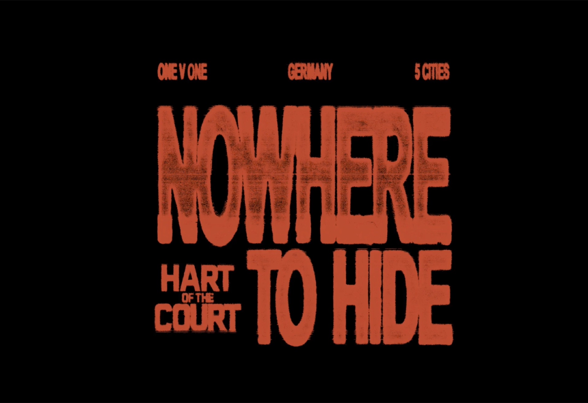 NOWHERE TO HIDE title card: One v One, Germany, 5 Cities, Hart of the Court